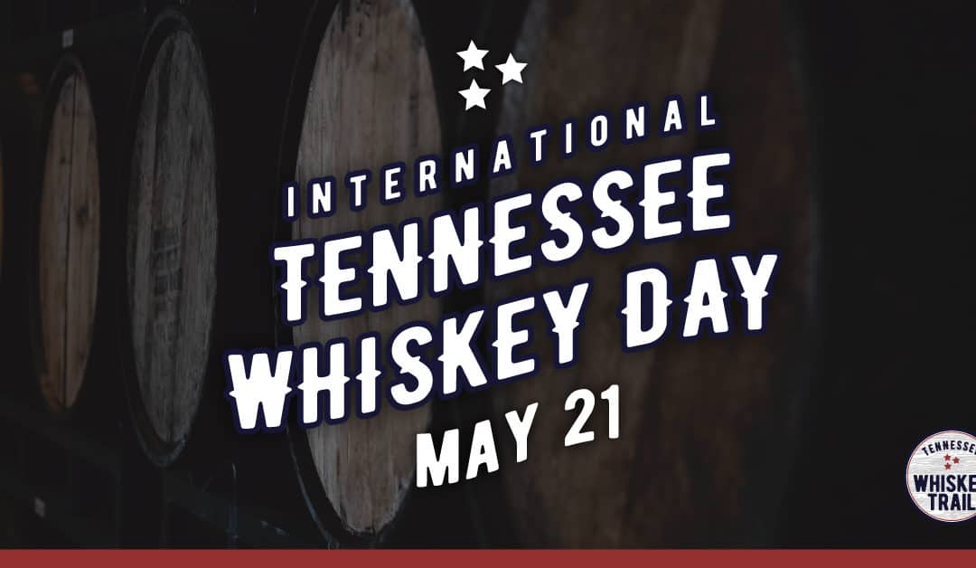 May 21, 2021 is Officially Declared as “International Tennessee Whiskey Day”